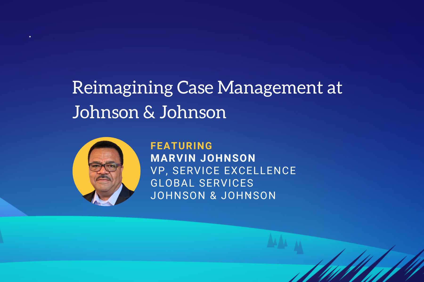 Reimagining Case Management at Johnson & Johnson